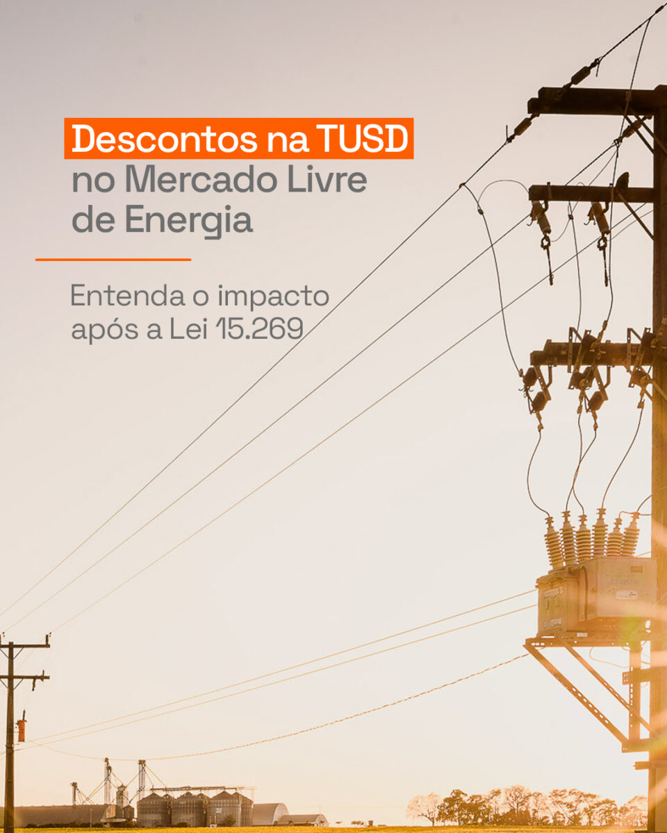 Descontos na TUSD no Mercado Livre de Energia: entenda os impactos após a Lei nº 15.269